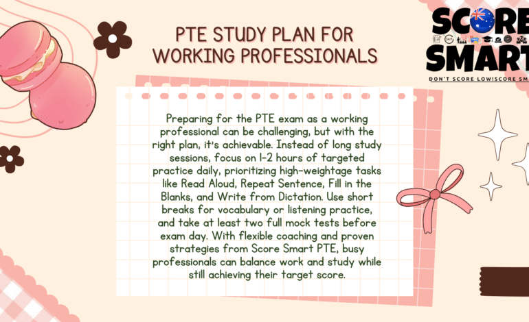 PTE Study Plan for Working Professionals: Balance Work and Preparation